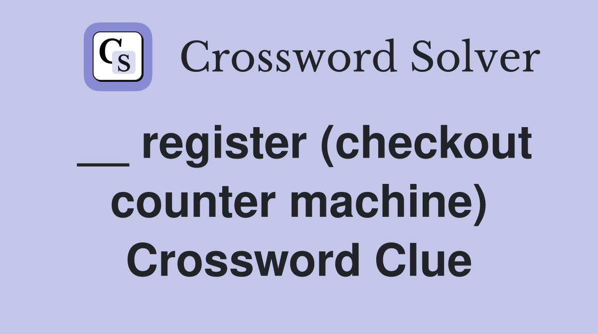 __ register (checkout counter machine) Crossword Clue