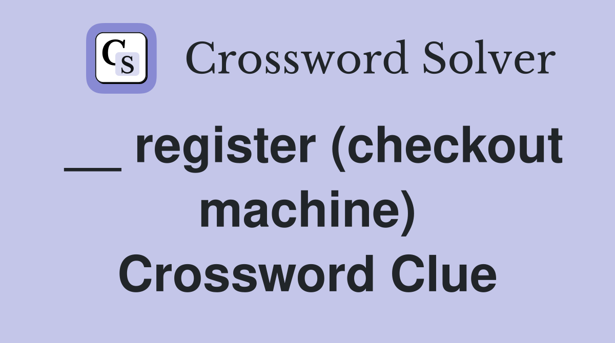 __ register (checkout machine) Crossword Clue