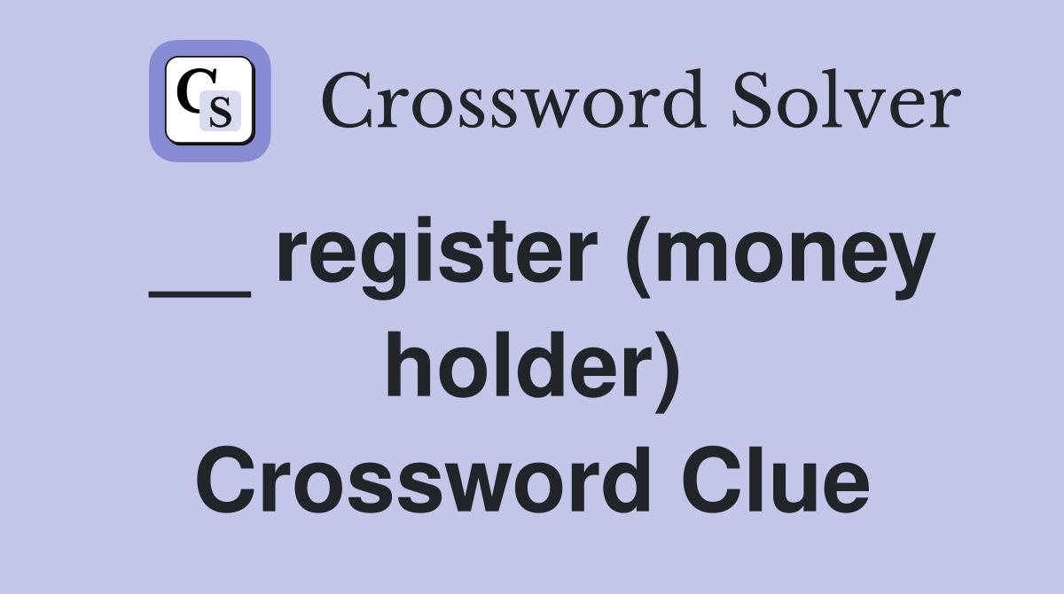 __ register (money holder) Crossword Clue