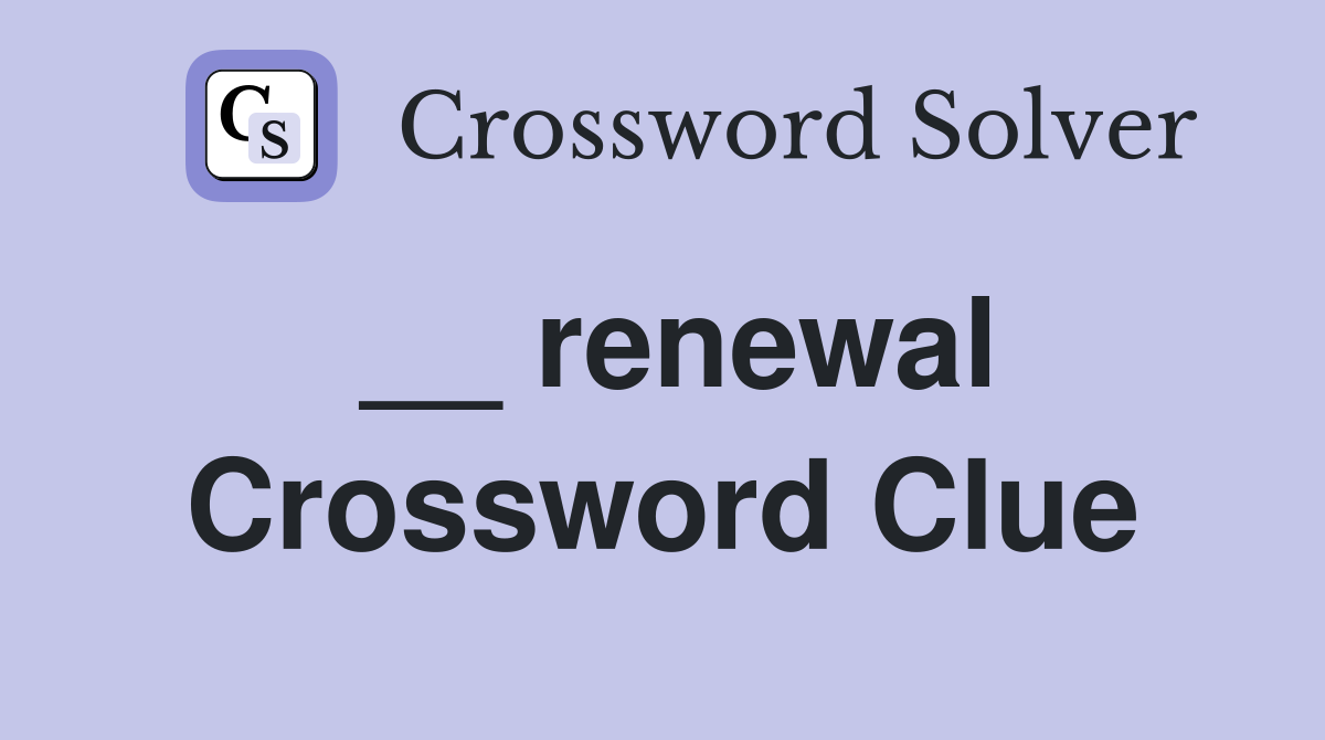 __ renewal Crossword Clue