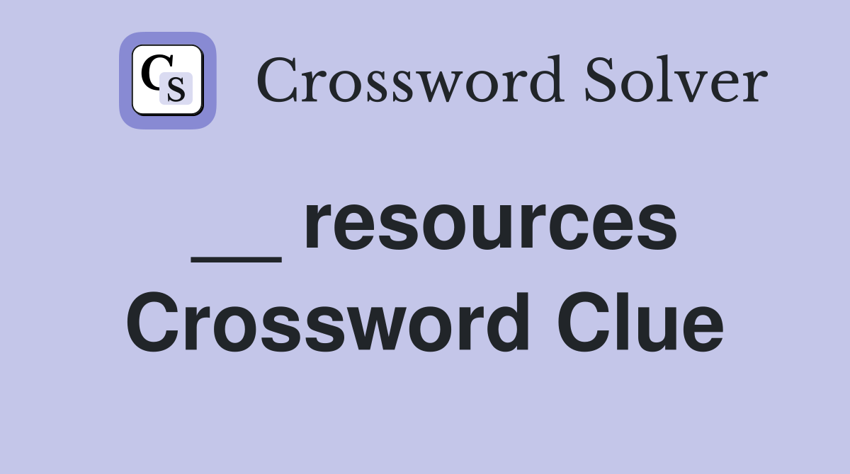 __ resources Crossword Clue