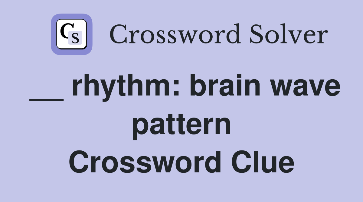 __ rhythm: brain wave pattern Crossword Clue