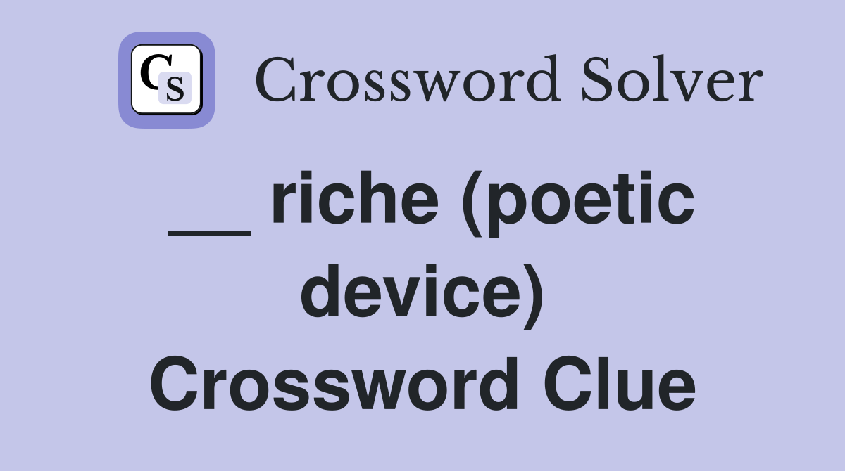 __ riche (poetic device) Crossword Clue