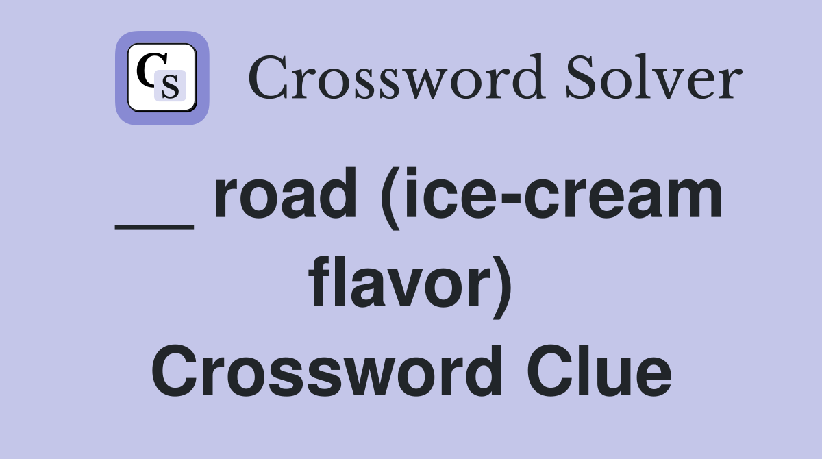 __ road (ice-cream flavor) Crossword Clue