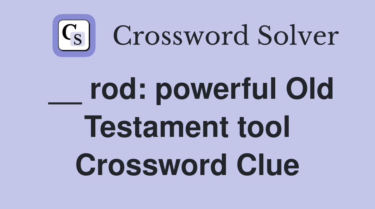 __ rod: powerful Old Testament tool Crossword Clue