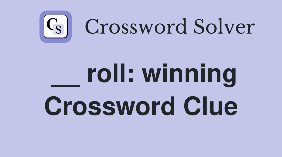 __ roll: winning Crossword Clue