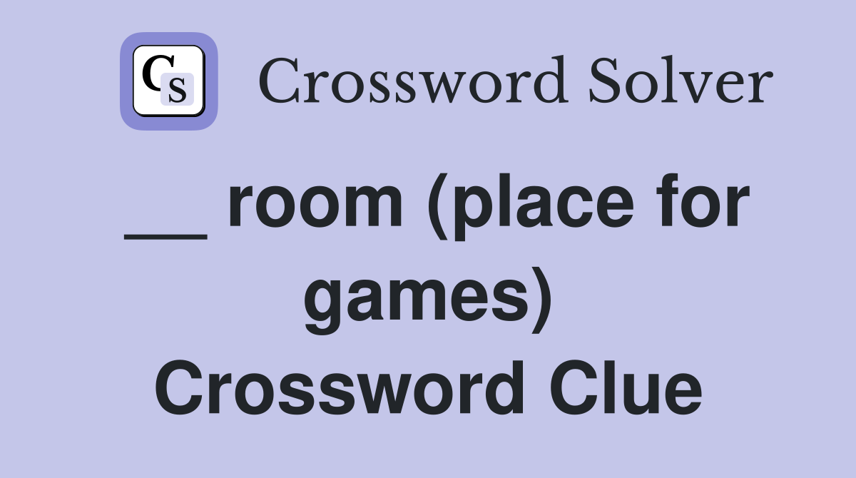 __ room (place for games) Crossword Clue