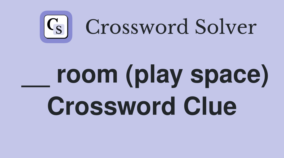 __ room (play space) Crossword Clue