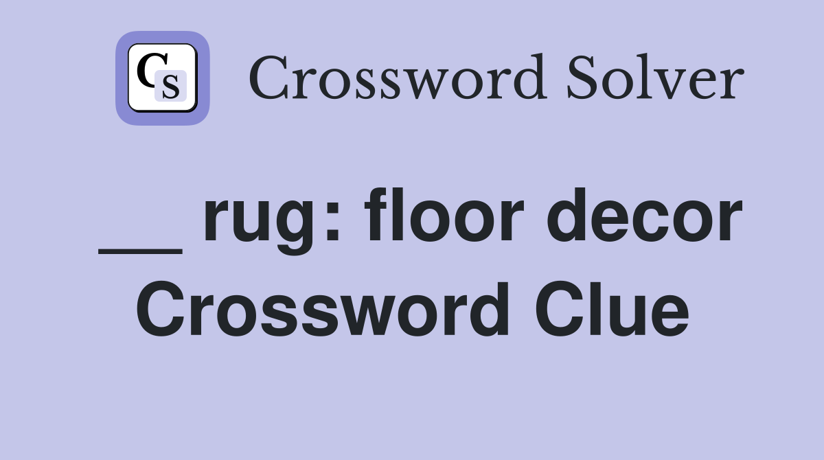__ rug: floor decor Crossword Clue