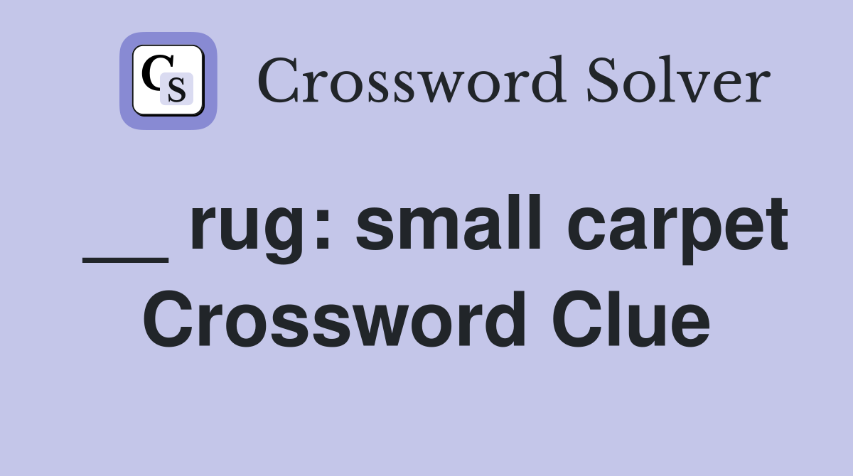 __ rug: small carpet Crossword Clue
