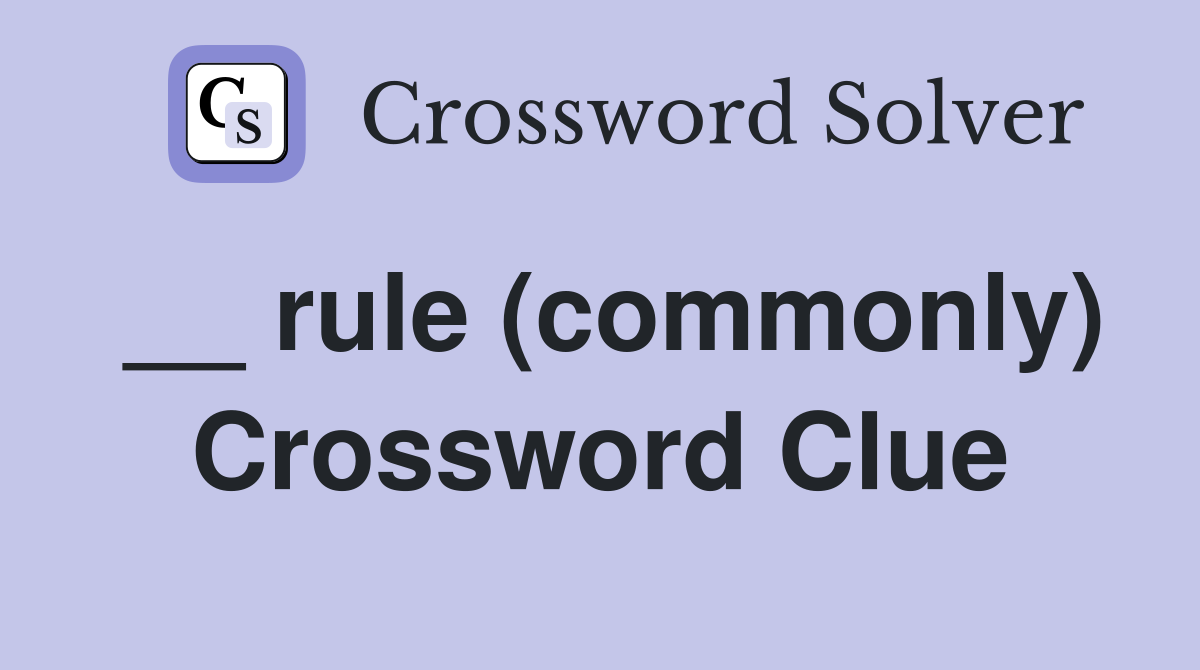 __ rule (commonly) Crossword Clue