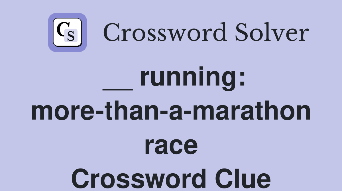 __ running: more-than-a-marathon race Crossword Clue