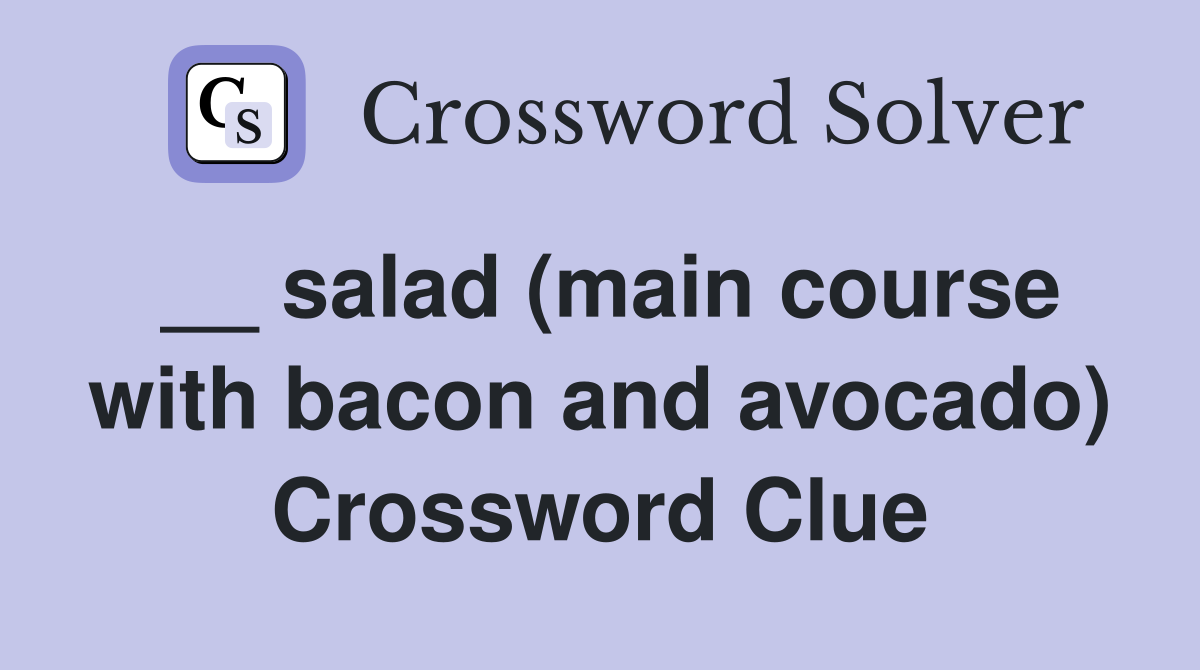 __ salad (main course with bacon and avocado) Crossword Clue