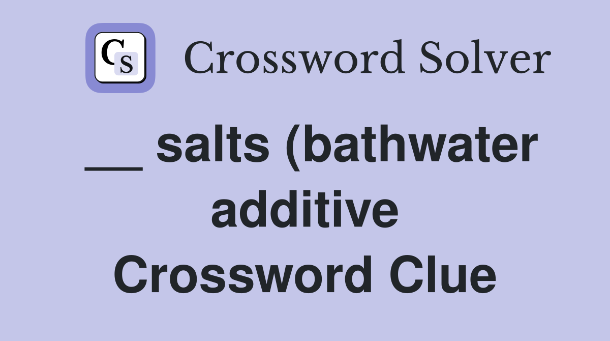 salts (bathwater additive) Crossword Clue Answers Crossword Solver salts (bathwater additive) Crossword Clue Answers Crossword Solver