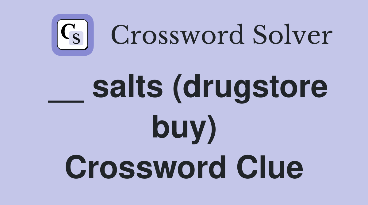 __ salts (drugstore buy) Crossword Clue