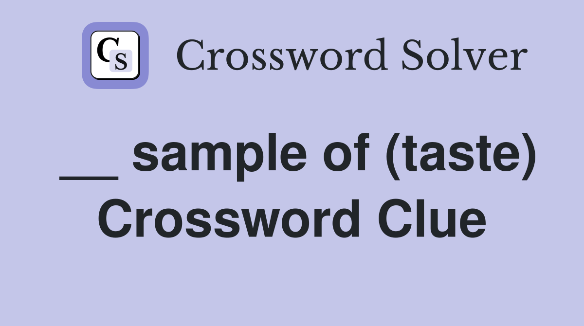 __ sample of (taste) Crossword Clue