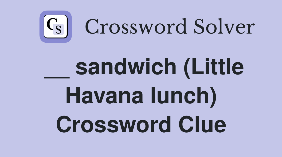 __ sandwich (Little Havana lunch) Crossword Clue