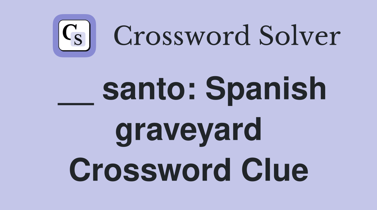 __ santo: Spanish graveyard Crossword Clue