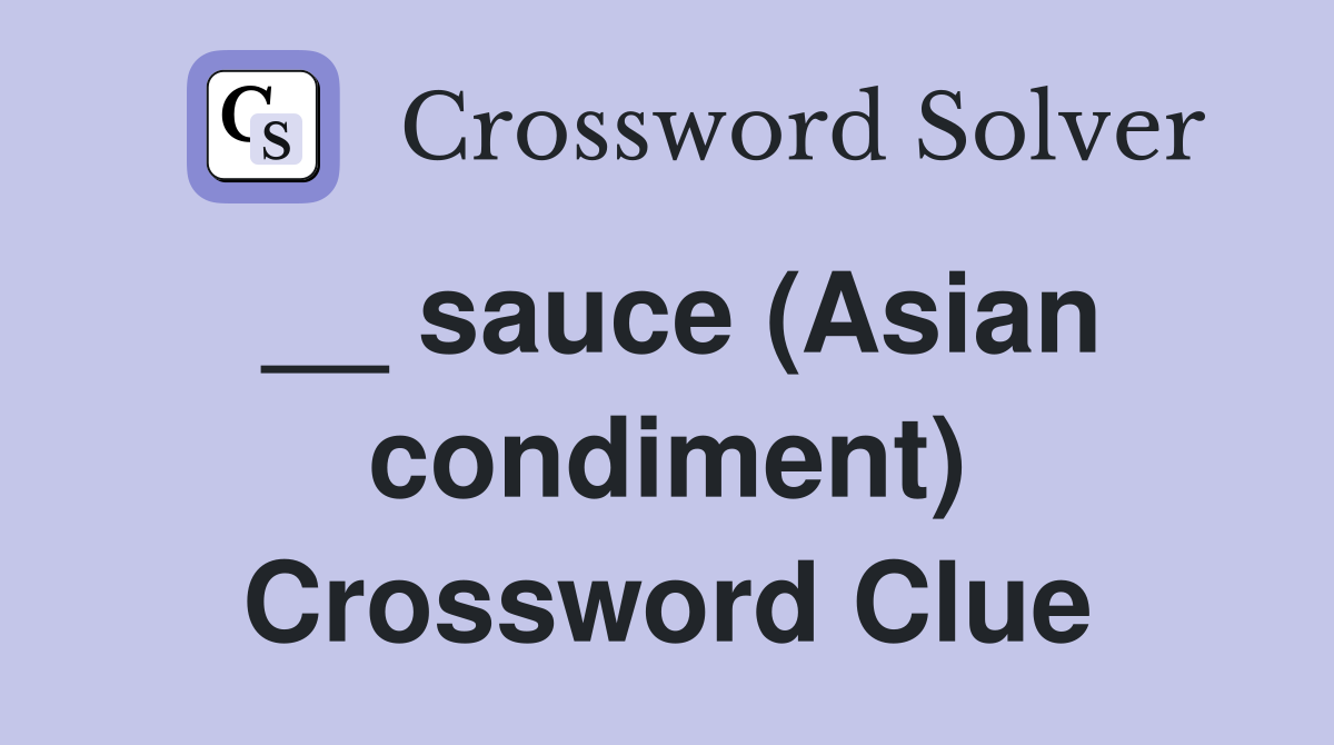 __ sauce (Asian condiment) Crossword Clue
