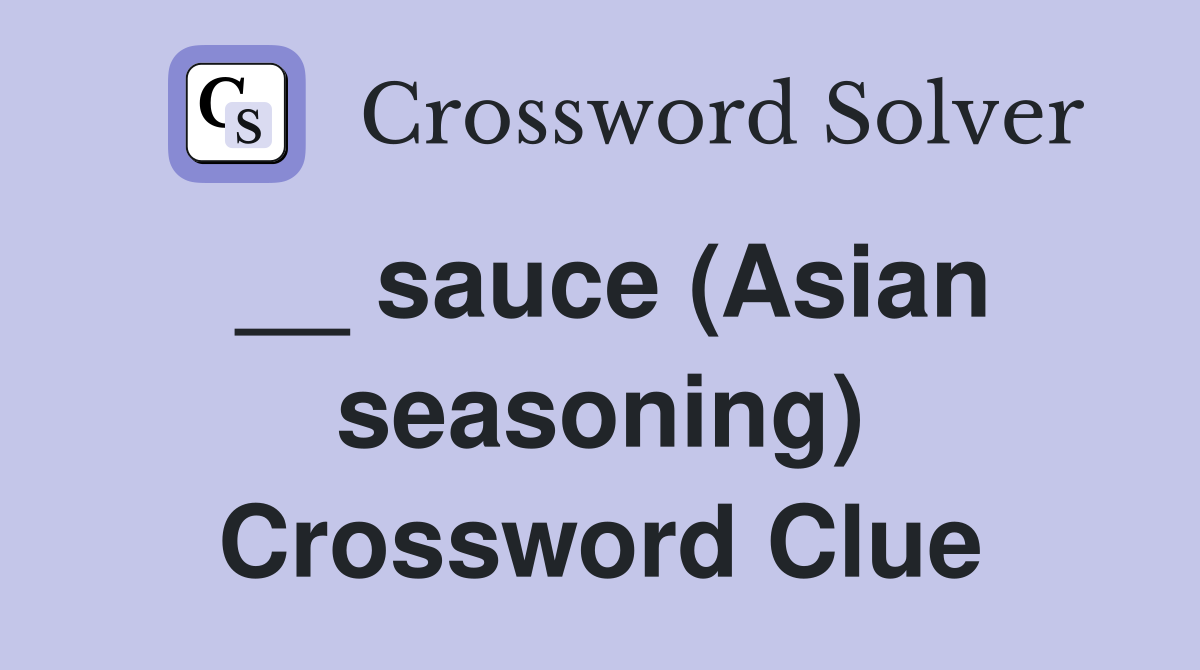 __ sauce (Asian seasoning) Crossword Clue