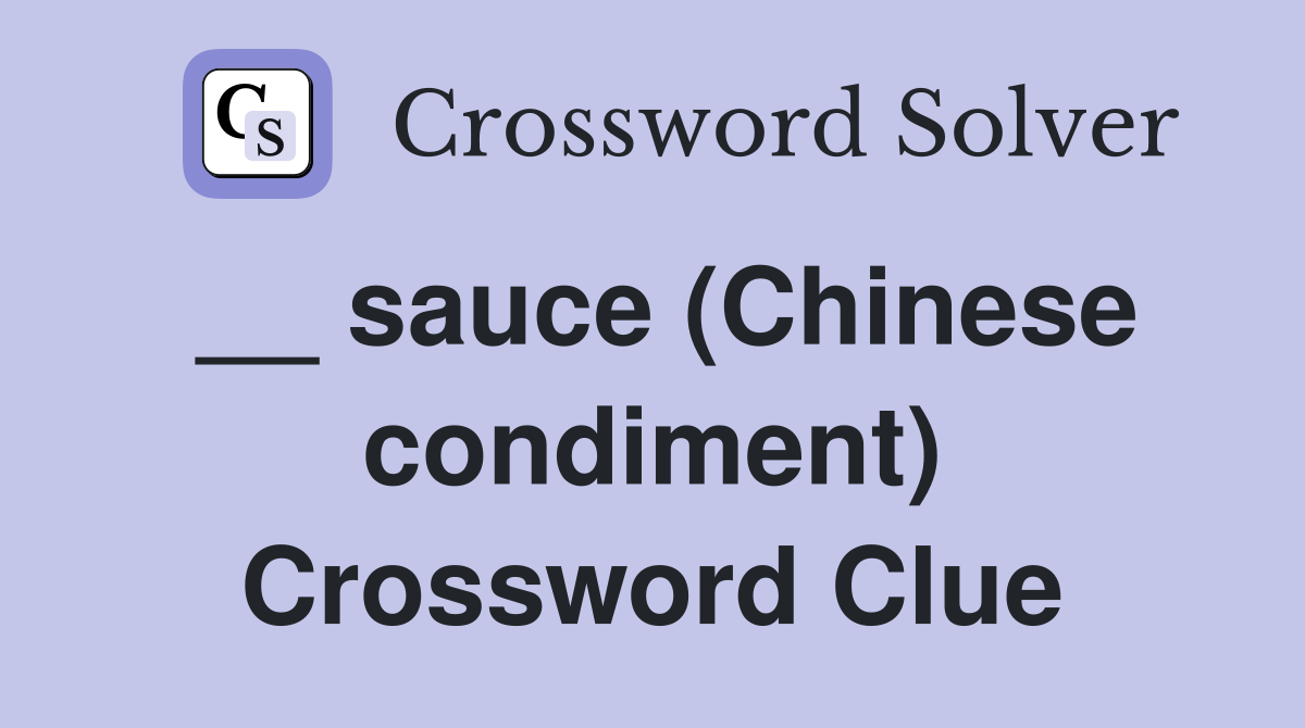 __ sauce (Chinese condiment) Crossword Clue