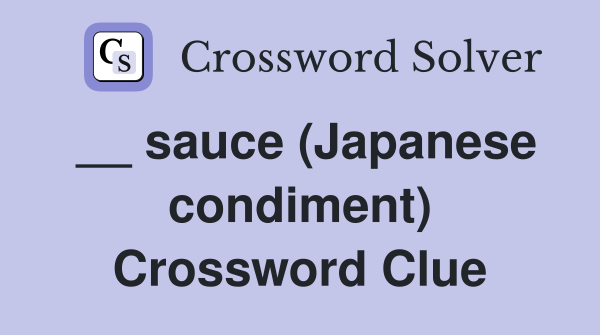 __ sauce (Japanese condiment) Crossword Clue