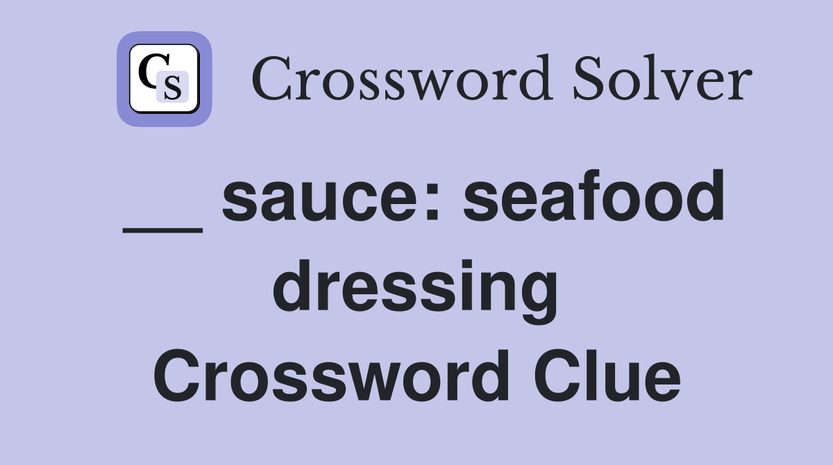 __ sauce: seafood dressing Crossword Clue