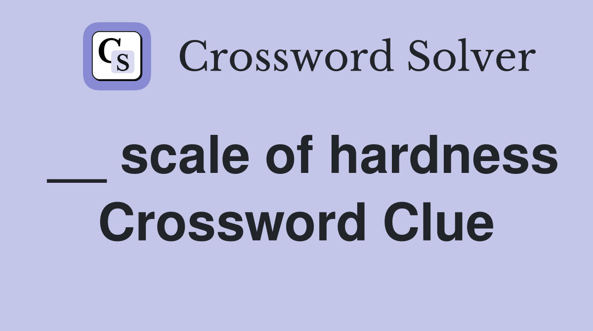 __ scale of hardness Crossword Clue