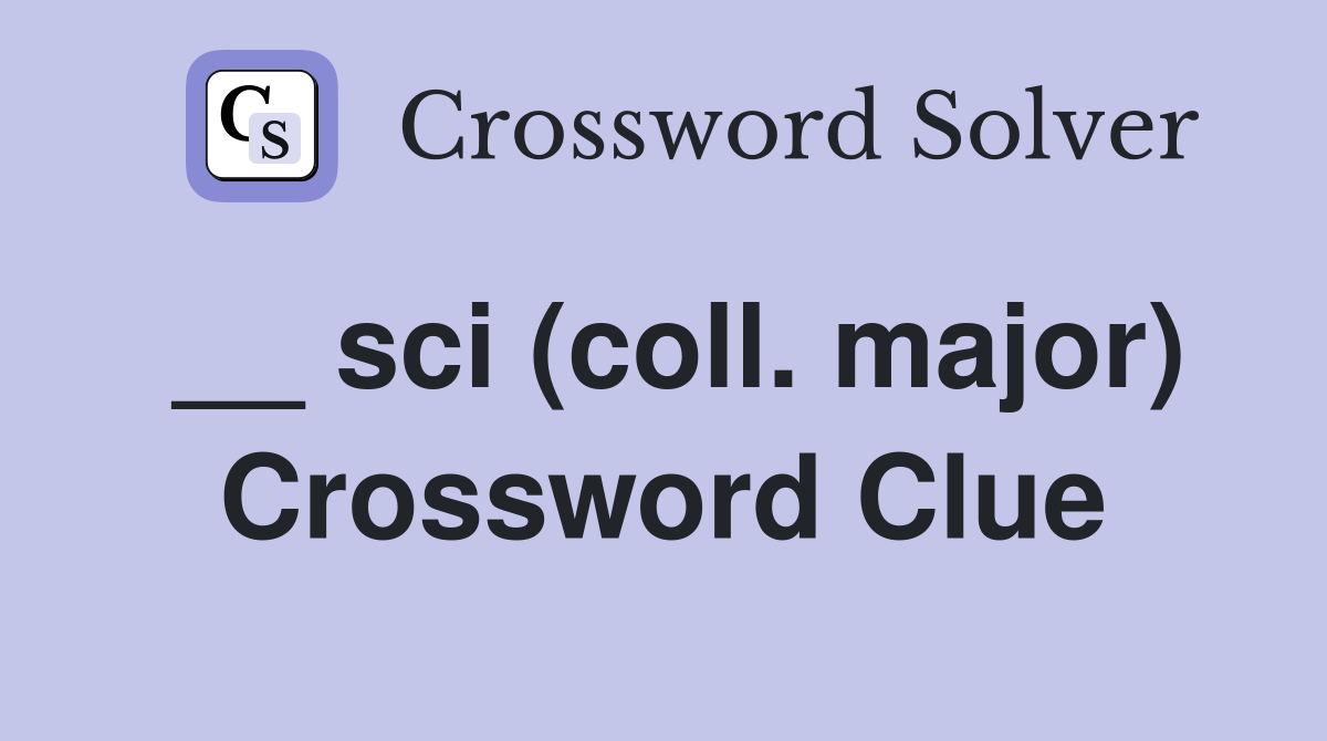 __ sci (coll. major) Crossword Clue