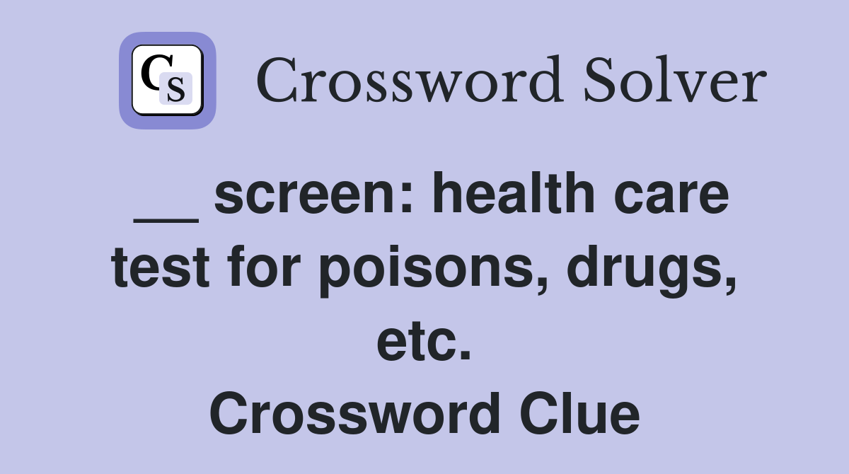 __ screen: health care test for poisons, drugs, etc. Crossword Clue