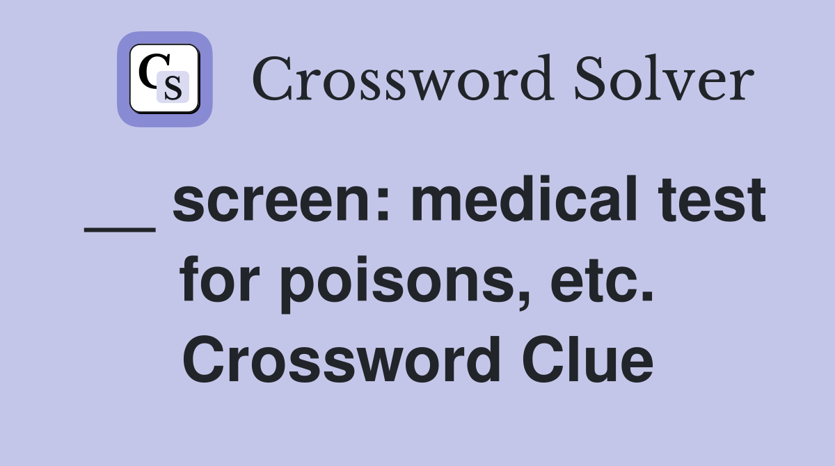 __ screen: medical test for poisons, etc. Crossword Clue