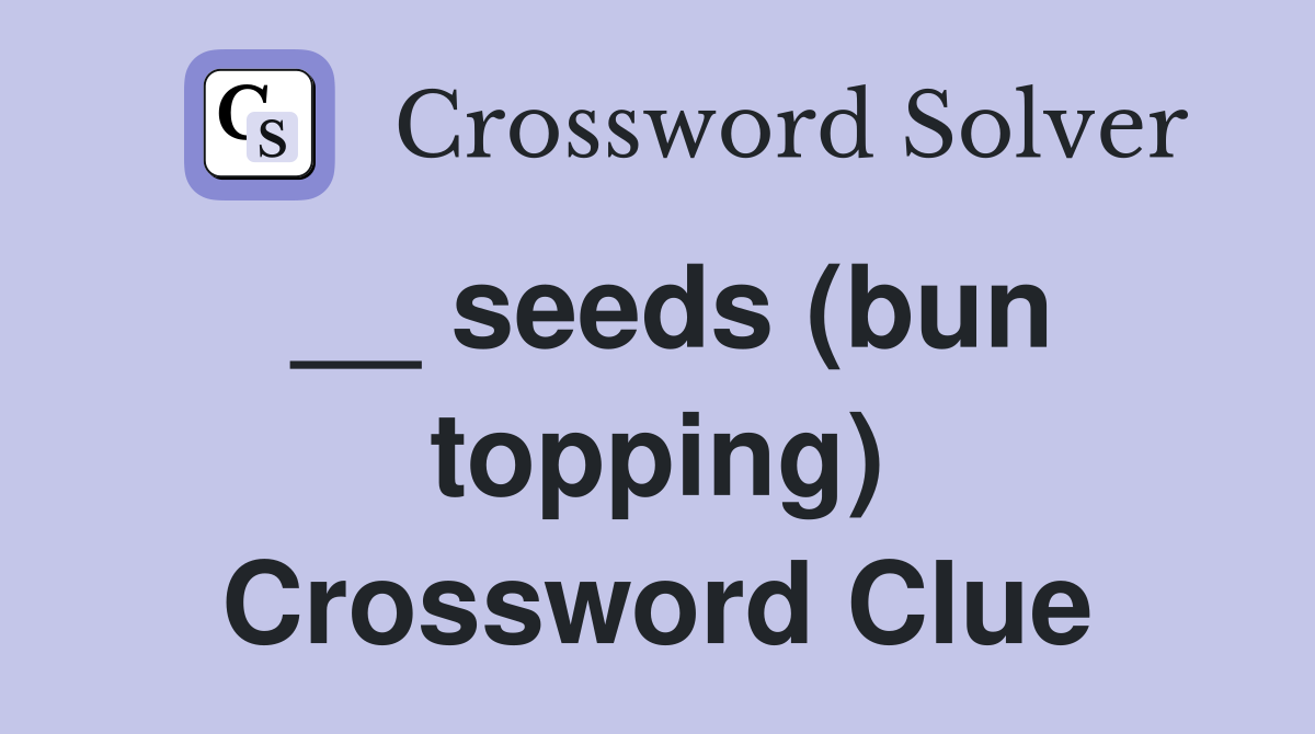 __ seeds (bun topping) Crossword Clue