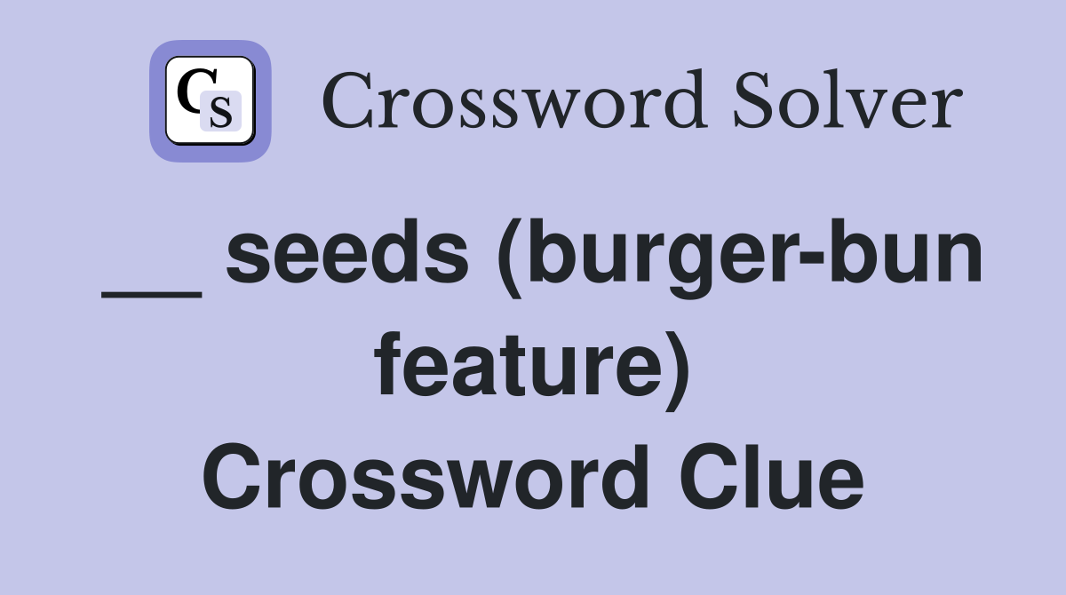 __ seeds (burger-bun feature) Crossword Clue