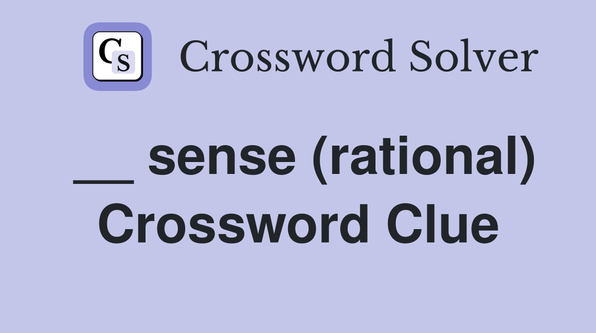 __ sense (rational) Crossword Clue