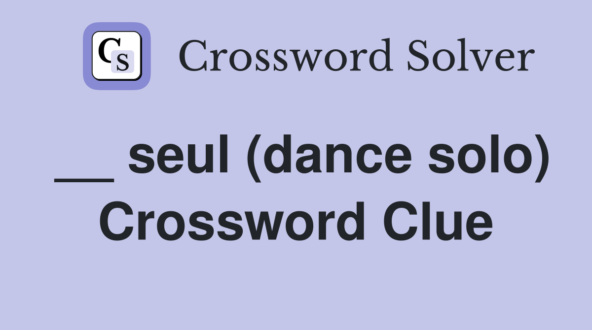 __ seul (dance solo) Crossword Clue