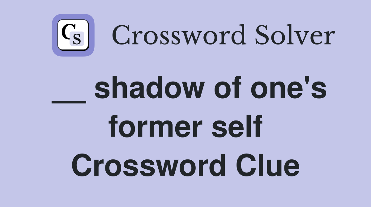 __ shadow of one's former self Crossword Clue