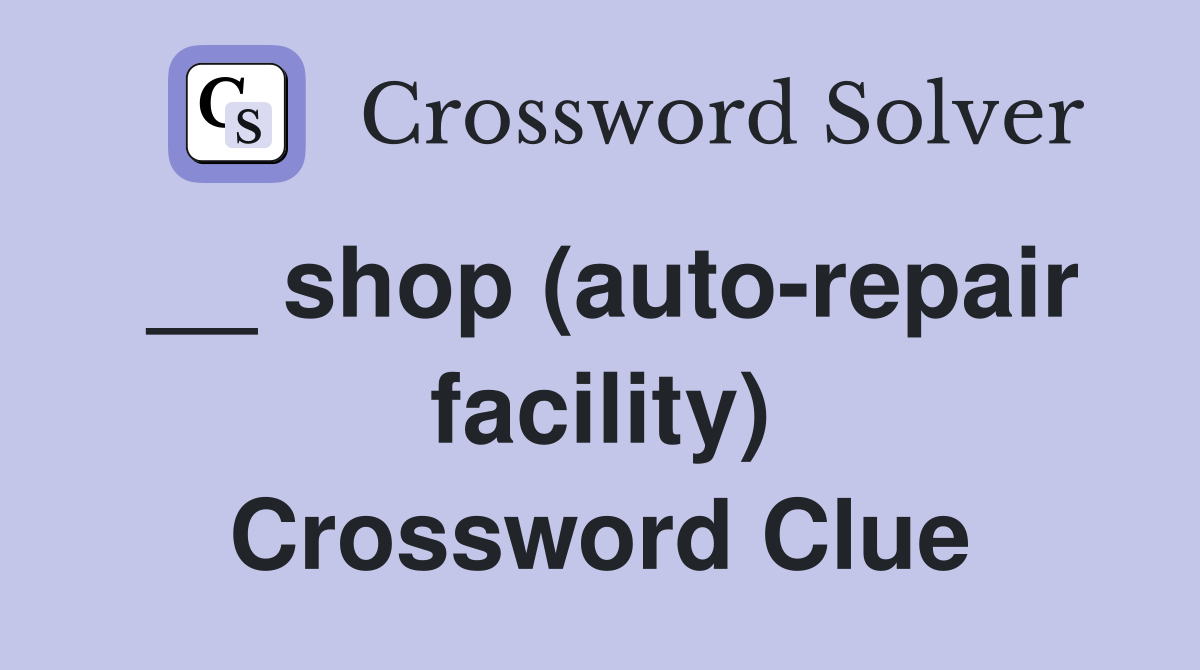 __ shop (auto-repair facility) Crossword Clue