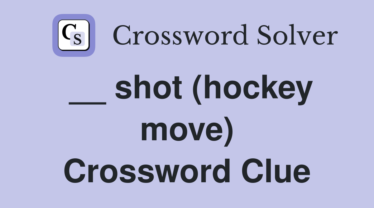 __ shot (hockey move) Crossword Clue