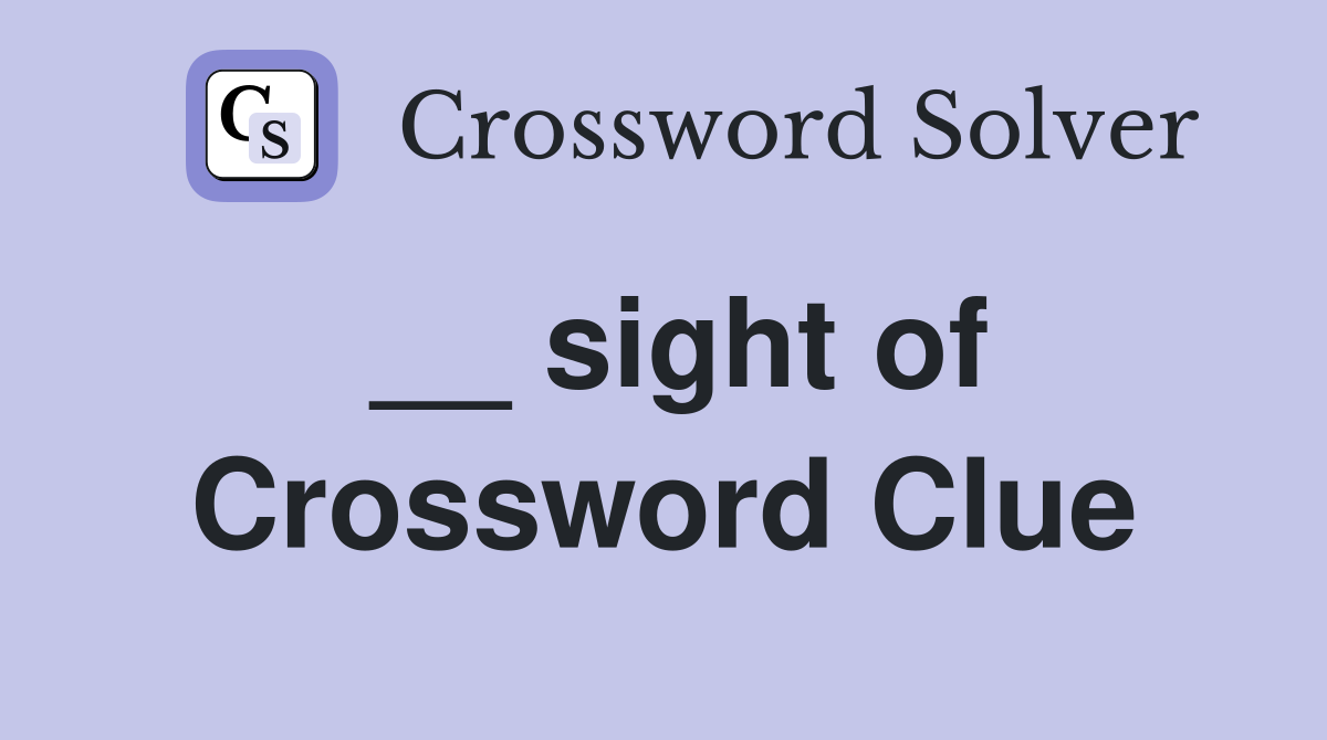 __ sight of Crossword Clue
