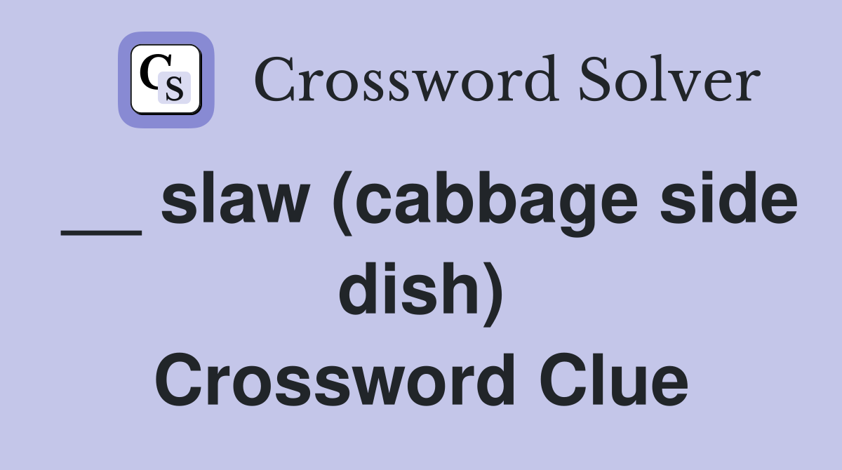 __ slaw (cabbage side dish) Crossword Clue