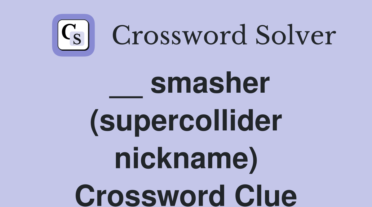 __ smasher (supercollider nickname) Crossword Clue