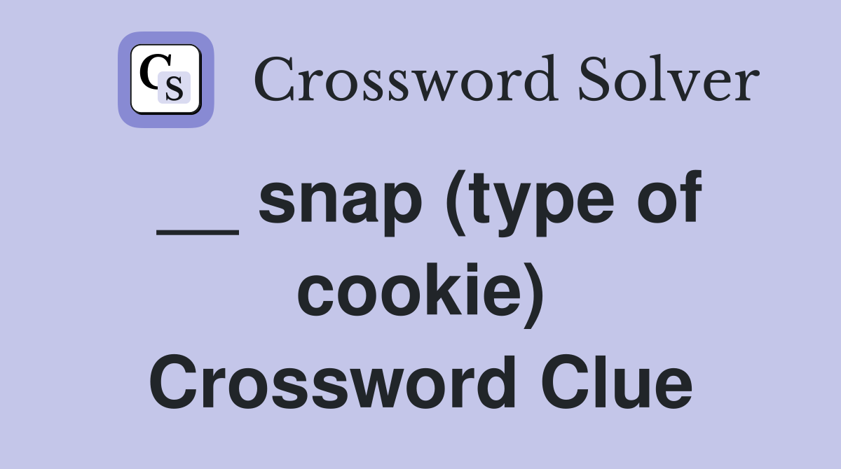 __ snap (type of cookie) Crossword Clue