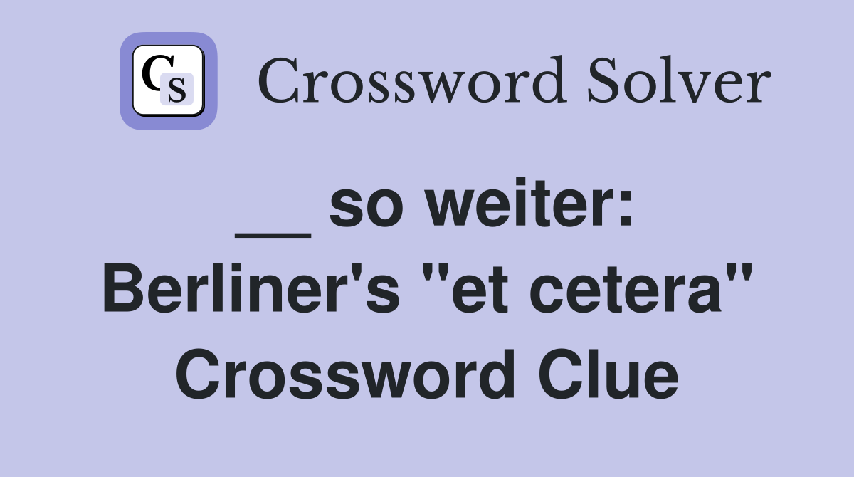 __ so weiter: Berliner's "et cetera" Crossword Clue