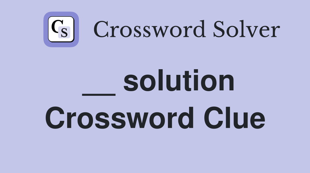 __ solution Crossword Clue