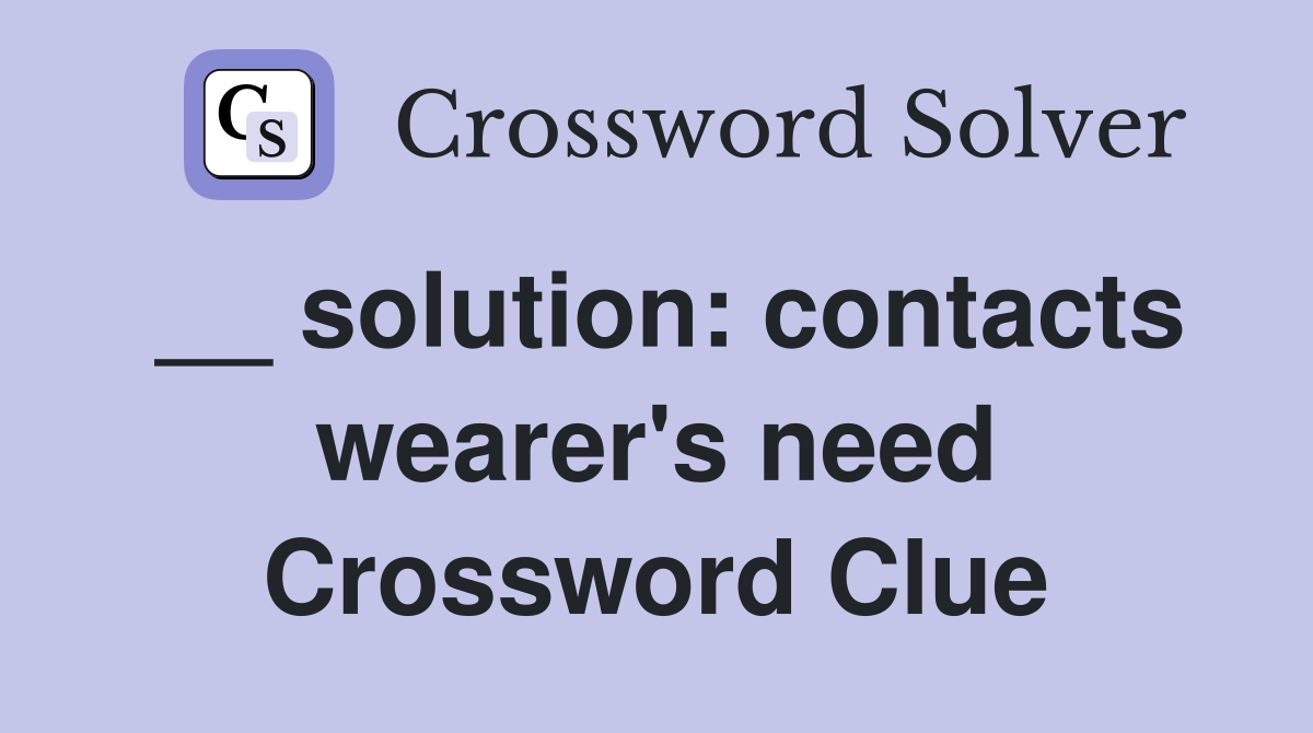 __ solution: contacts wearer's need Crossword Clue