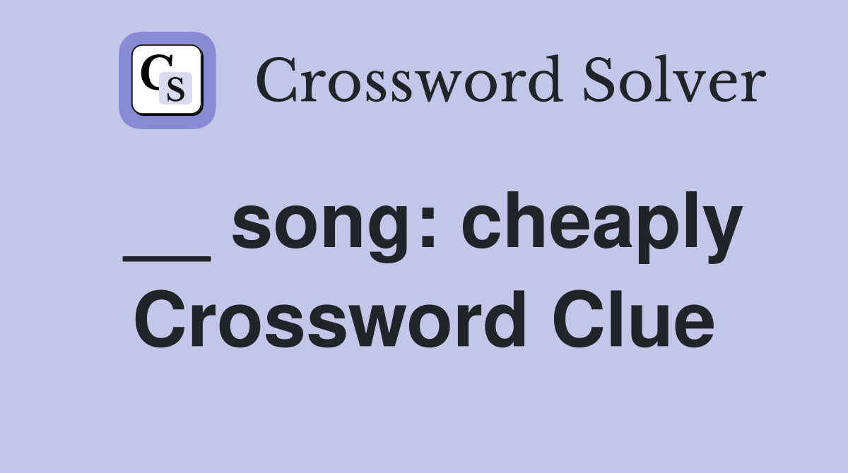 __ song: cheaply Crossword Clue