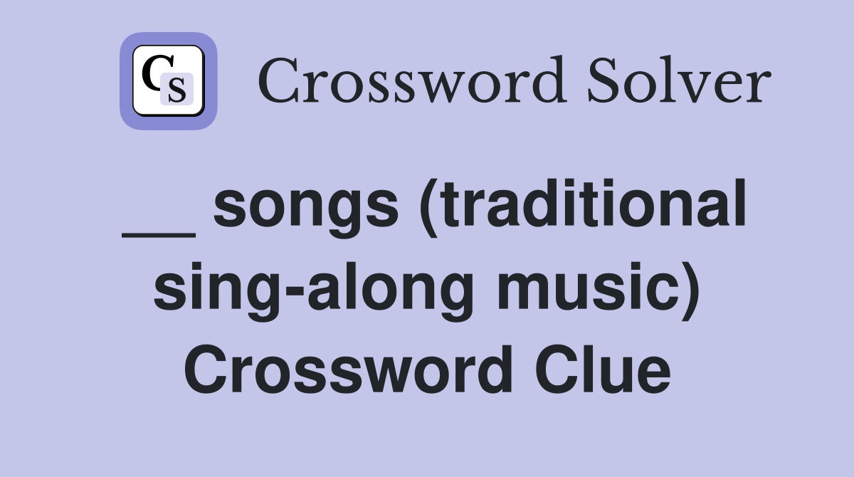 __ songs (traditional sing-along music) Crossword Clue