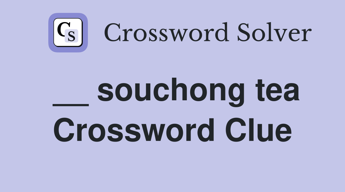 __ souchong tea Crossword Clue