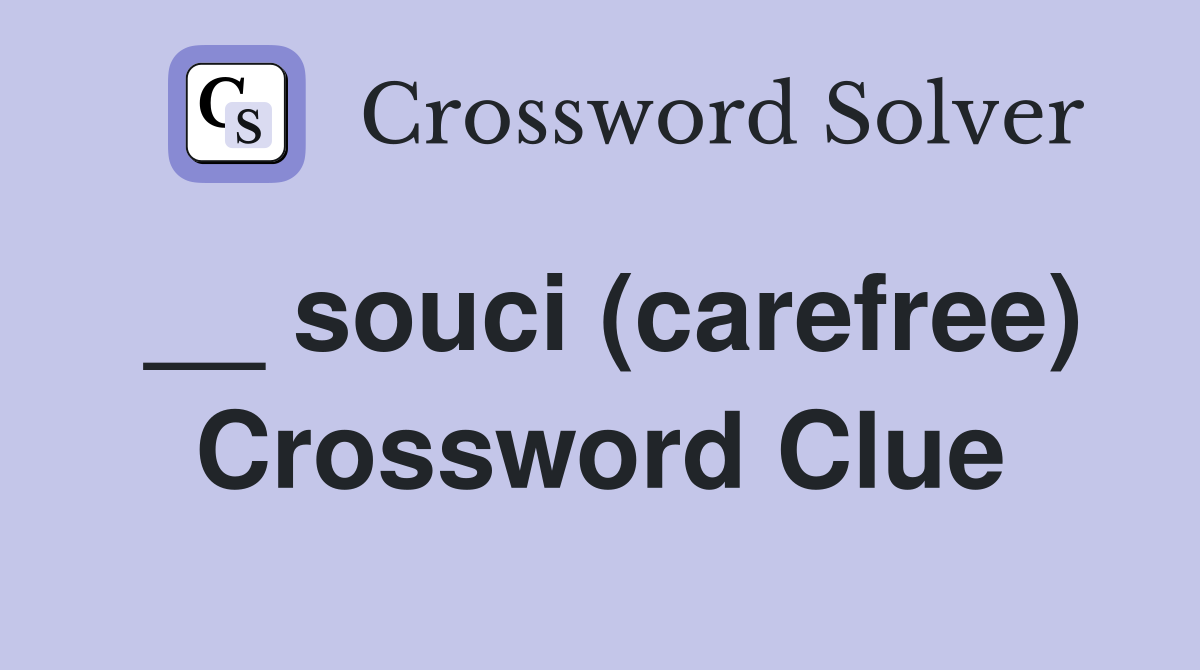 __ souci (carefree) Crossword Clue