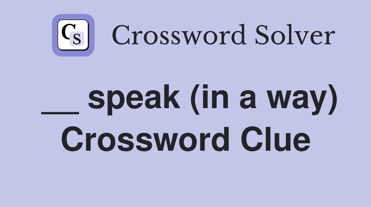 __ speak (in a way) Crossword Clue